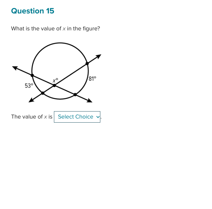 Question 15
What is the value of x in the figure?
D
53°
The value of x is Select Choice
81°